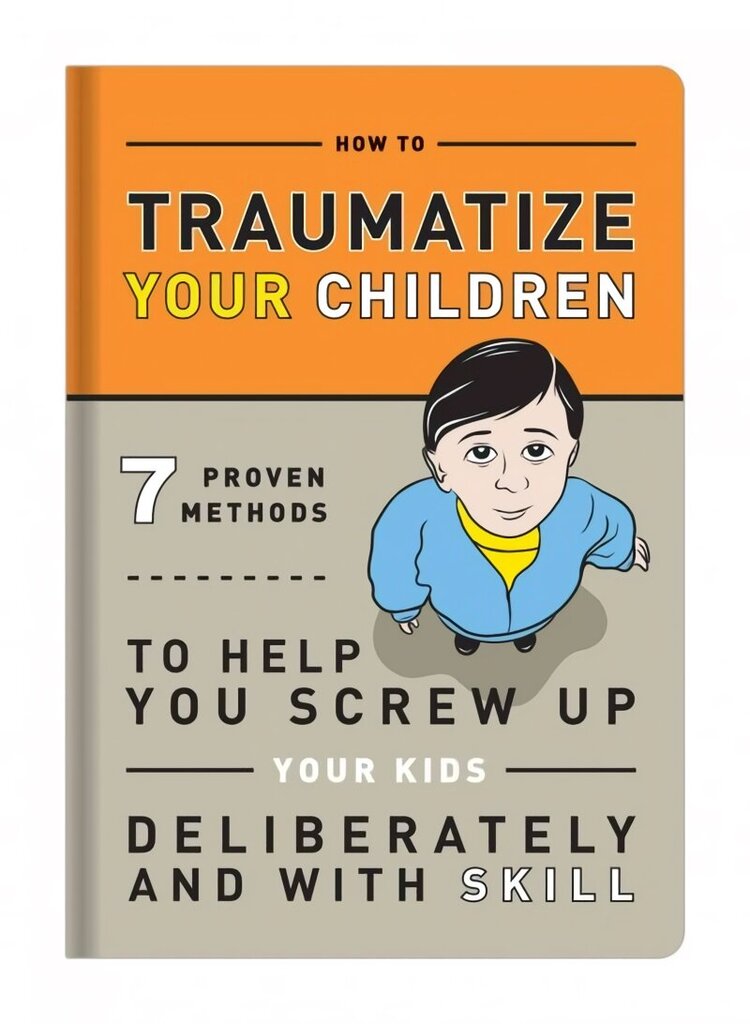 Knock Knock Traumatize Your Children: 7 Proven Methods to Help You Screw Up Your Kids Deliberately and with Skill cena un informācija | Fantāzija, fantastikas grāmatas | 220.lv