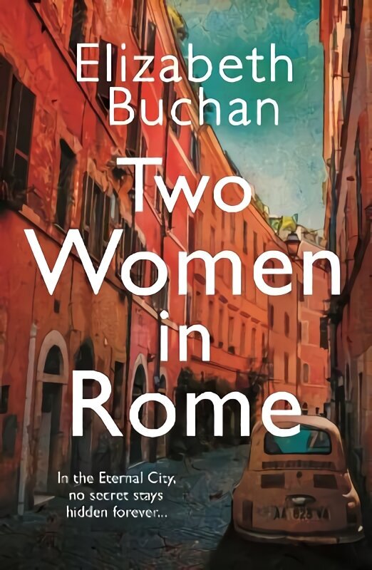 Two Women in Rome: 'Beautifully atmospheric' Adele Parks Main cena un informācija | Fantāzija, fantastikas grāmatas | 220.lv
