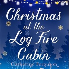 Christmas at the Log Fire Cabin: A Heart-Warming and Feel-Good Read Digital original cena un informācija | Fantāzija, fantastikas grāmatas | 220.lv