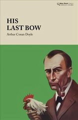 His Last Bow: Some Reminiscences of Sherlock Holmes цена и информация | Фантастика, фэнтези | 220.lv