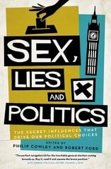 Sex, Lies and Politics: The Secret Influences That Drive our Political Choices cena un informācija | Fantāzija, fantastikas grāmatas | 220.lv