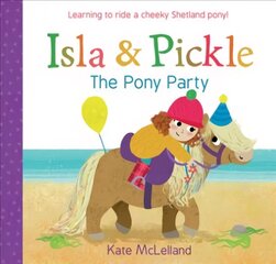 Isla and Pickle: The Pony Party: The Pony Party цена и информация | Книги для малышей | 220.lv