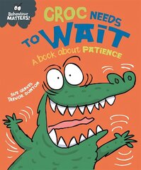 Behaviour Matters: Croc Needs to Wait - A book about patience cena un informācija | Grāmatas mazuļiem | 220.lv