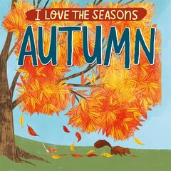 I Love the Seasons: Autumn цена и информация | Книги для самых маленьких | 220.lv