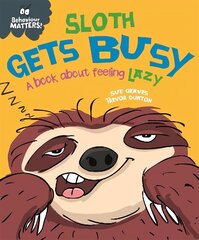 Behaviour Matters: Sloth Gets Busy: A book about feeling lazy цена и информация | Книги для малышей | 220.lv