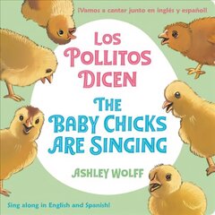 The Baby Chicks Are Singing/Los Pollitos Dicen: Sing Along in English and Spanish!/Vamos a Cantar Junto en Ingles y Espanol! цена и информация | Книги для малышей | 220.lv