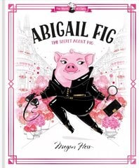 Abigail Fig: The Secret Agent Pig: World of Claris cena un informācija | Grāmatas mazuļiem | 220.lv