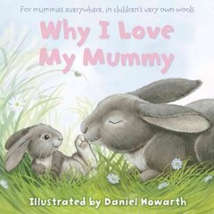 Why I Love My Mummy: For Mummies Everywhere, in Children's Very Own Words edition цена и информация | Книги для малышей | 220.lv