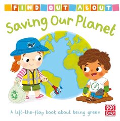 Find Out About: Saving Our Planet: A lift-the-flap board book about being green cena un informācija | Grāmatas mazuļiem | 220.lv