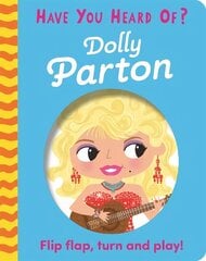 Have You Heard Of?: Dolly Parton: Flip Flap, Turn and Play! цена и информация | Книги для малышей | 220.lv