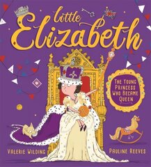 Little Elizabeth: The Young Princess Who Became Queen cena un informācija | Grāmatas mazuļiem | 220.lv