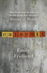 Catapult: Short stories from the Man Booker Prize shortlisted author of History of Wolves цена и информация | Фантастика, фэнтези | 220.lv