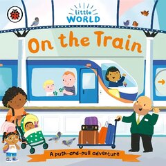 Little World: On the Train: A push-and-pull adventure cena un informācija | Grāmatas mazuļiem | 220.lv