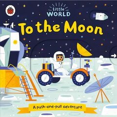 Little World: To the Moon: A push-and-pull adventure cena un informācija | Grāmatas mazuļiem | 220.lv