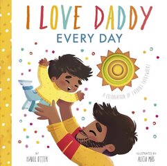 I Love Daddy Every Day: A celebration of fathers everywhere cena un informācija | Grāmatas mazuļiem | 220.lv