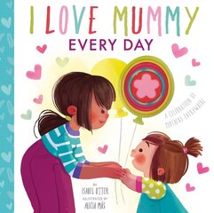 I Love Mummy Every Day cena un informācija | Grāmatas mazuļiem | 220.lv