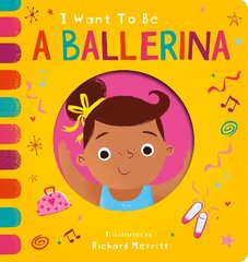 I Want to be a Ballerina cena un informācija | Grāmatas mazuļiem | 220.lv