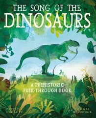 Song of the Dinosaurs: A Prehistoric Peek-Through Book цена и информация | Книги для малышей | 220.lv