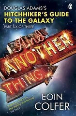 And Another Thing ...: Douglas Adams' Hitchhiker's Guide to the Galaxy. As heard on BBC Radio 4 cena un informācija | Fantāzija, fantastikas grāmatas | 220.lv