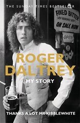 Roger Daltrey: Thanks a lot Mr Kibblewhite, The Sunday Times Bestseller: My Story цена и информация | Книги об искусстве | 220.lv