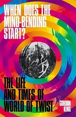 When Does the Mind-Bending Start?: The Life and Times of World of Twist cena un informācija | Mākslas grāmatas | 220.lv