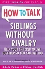 How To Talk: Siblings Without Rivalry: How to Help Your Children Live Together So You Can Live Too New edition cena un informācija | Pašpalīdzības grāmatas | 220.lv