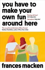 You Have to Make Your Own Fun Around Here: Winner of the Beryl Bainbridge First Time Author Award цена и информация | Фантастика, фэнтези | 220.lv