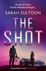 Shot: The shocking, searingly authentic new thriller from award-winning ex-CNN news executive Sarah Sultoon cena un informācija | Fantāzija, fantastikas grāmatas | 220.lv