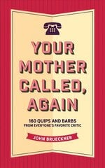 Your Mother Called, Again: 160 Quips and Barbs from Everyone's Favorite Critic цена и информация | Фантастика, фэнтези | 220.lv