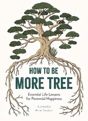 How to Be More Tree: Essential Life Lessons for Perennial Happiness cena un informācija | Fantāzija, fantastikas grāmatas | 220.lv