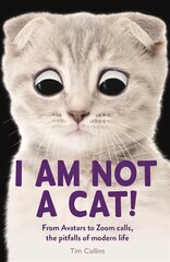 I Am Not a Cat!: From Avatars to Zoom Calls, the Pitfalls of Modern Life цена и информация | Фантастика, фэнтези | 220.lv