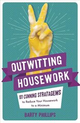 Outwitting Housework: 101 Cunning Stratagems to Reduce Your Housework to a Minimum цена и информация | Фантастика, фэнтези | 220.lv