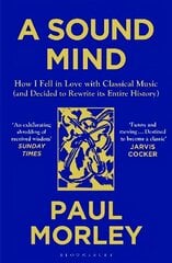 Sound Mind: How I Fell in Love with Classical Music (and Decided to Rewrite its Entire History) цена и информация | Книги об искусстве | 220.lv