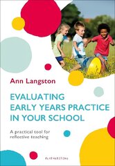 Evaluating Early Years Practice in Your School: A practical tool for reflective teaching cena un informācija | Sociālo zinātņu grāmatas | 220.lv