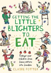 Getting the Little Blighters to Eat: Change your children from fussy eaters into foodies. cena un informācija | Pašpalīdzības grāmatas | 220.lv