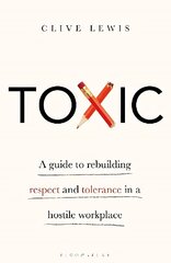 Toxic: A Guide to Rebuilding Respect and Tolerance in a Hostile Workplace cena un informācija | Ekonomikas grāmatas | 220.lv