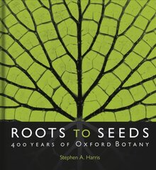 Roots to Seeds: 400 Years of Oxford Botany cena un informācija | Ekonomikas grāmatas | 220.lv