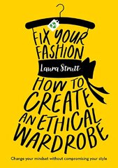 Fix Your Fashion: How to Create an Ethical Wardrobe cena un informācija | Pašpalīdzības grāmatas | 220.lv