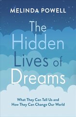 Hidden Lives of Dreams: What They Can Tell Us and How They Can Change Our World cena un informācija | Pašpalīdzības grāmatas | 220.lv