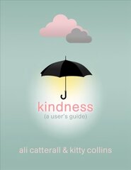 Kindness (A User's Guide): The perfect gift for yourself or a friend - because Kindness is Power цена и информация | Самоучители | 220.lv