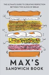 Max's Sandwich Book: The Ultimate Guide to Creating Perfection Between Two Slices of Bread цена и информация | Книги рецептов | 220.lv