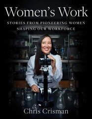 Women's Work: Stories from Pioneering Women Shaping Our Workforce cena un informācija | Grāmatas par fotografēšanu | 220.lv