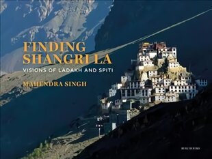 Finding Shangri-La: Visions of Ladakh and Spiti цена и информация | Книги по фотографии | 220.lv