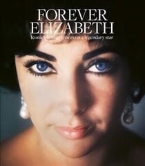 Forever Elizabeth: Iconic Photographers on a Legendary Star cena un informācija | Grāmatas par fotografēšanu | 220.lv