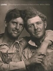 Loving: A Photographic History of Men in Love 1850s-1950s цена и информация | Книги по фотографии | 220.lv