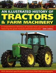 Tractors & Farm Machinery, An Illustrated History of: A comprehensive directory of tractors around the world featuring the great marques and manufacturers cena un informācija | Ceļojumu apraksti, ceļveži | 220.lv