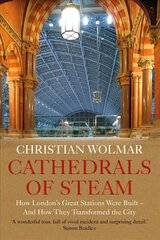 Cathedrals of Steam: How London's Great Stations Were Built - And How They Transformed the City Main цена и информация | Путеводители, путешествия | 220.lv