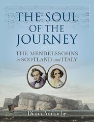 Soul of the Journey: The Mendelssohns in Scotland and Italy цена и информация | Путеводители, путешествия | 220.lv