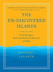 Un-Discovered Islands: An Archipelago of Myths and Mysteries, Phantoms and Fakes New in Paperback cena un informācija | Ceļojumu apraksti, ceļveži | 220.lv