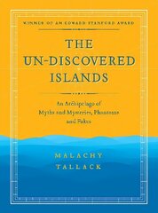 Un-Discovered Islands: An Archipelago of Myths and Mysteries, Phantoms and Fakes New in Paperback цена и информация | Путеводители, путешествия | 220.lv